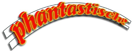 PHANTASTISCH!